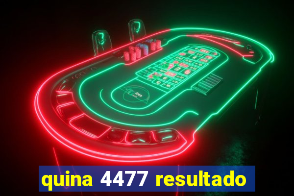 quina 4477 resultado