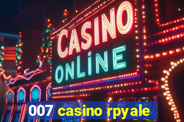 007 casino rpyale