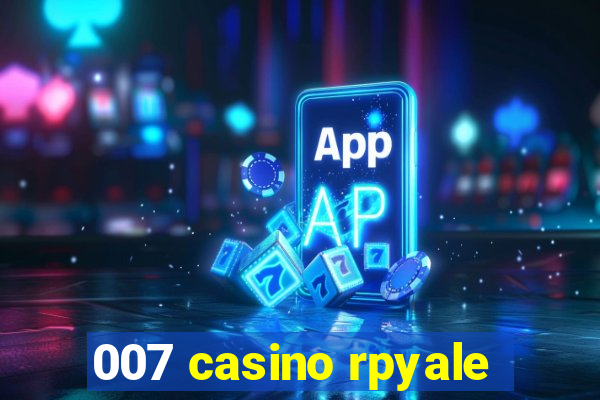 007 casino rpyale