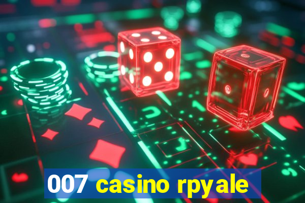 007 casino rpyale