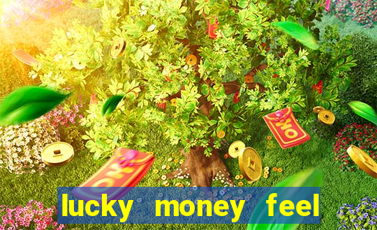 lucky money feel great e mak