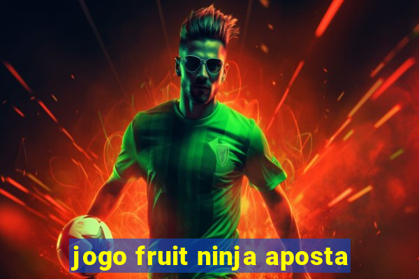 jogo fruit ninja aposta