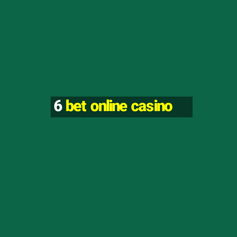 6 bet online casino