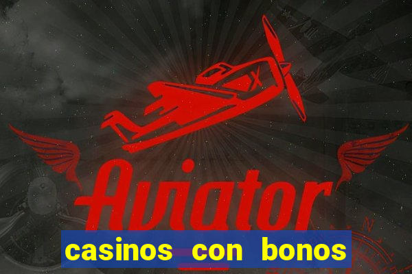 casinos con bonos de bienvenida