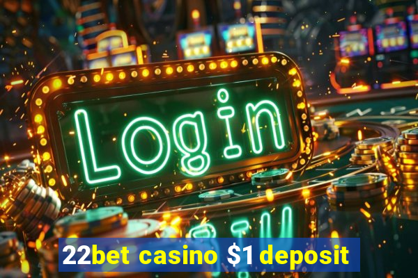 22bet casino $1 deposit