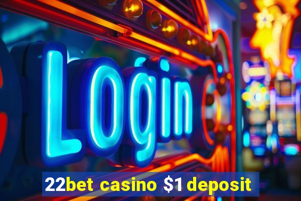 22bet casino $1 deposit