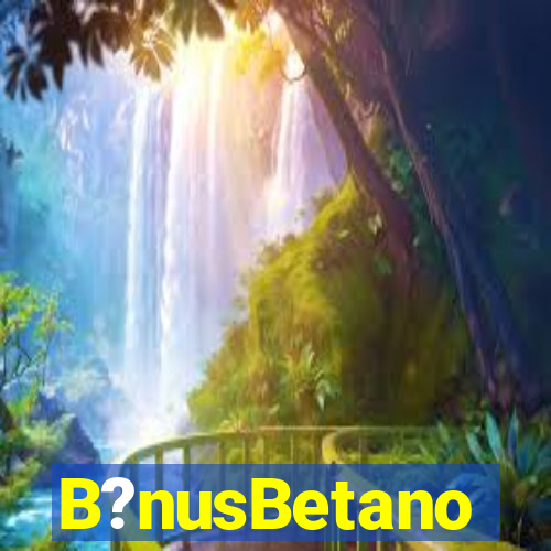 B?nusBetano