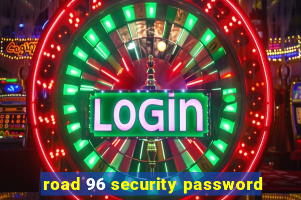 road 96 security password