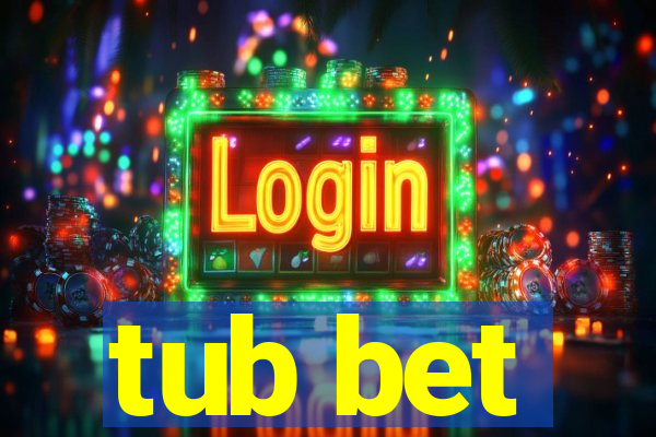 tub bet