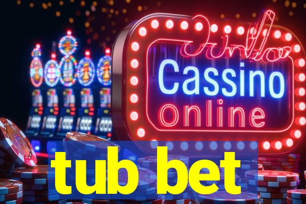 tub bet