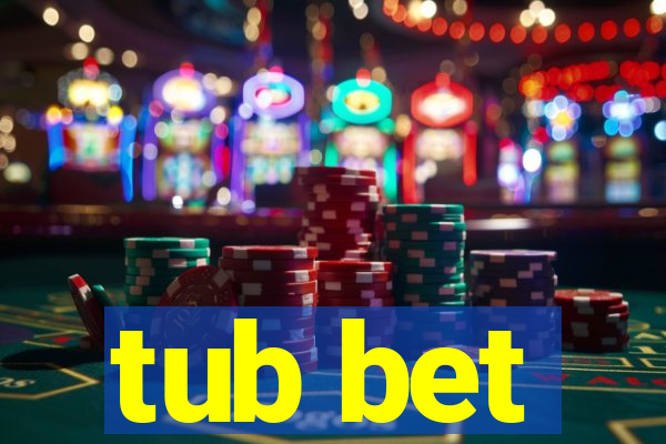 tub bet