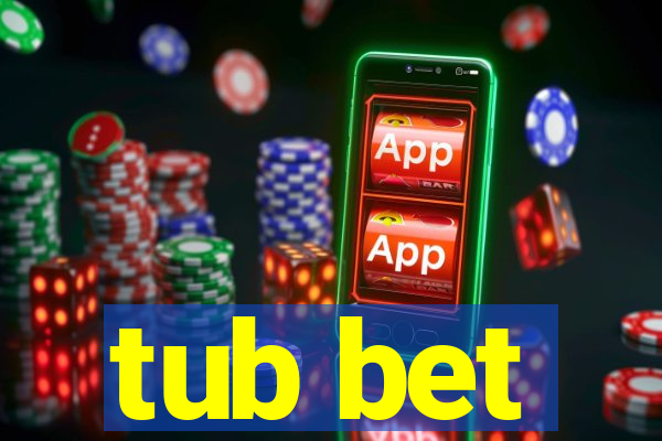 tub bet