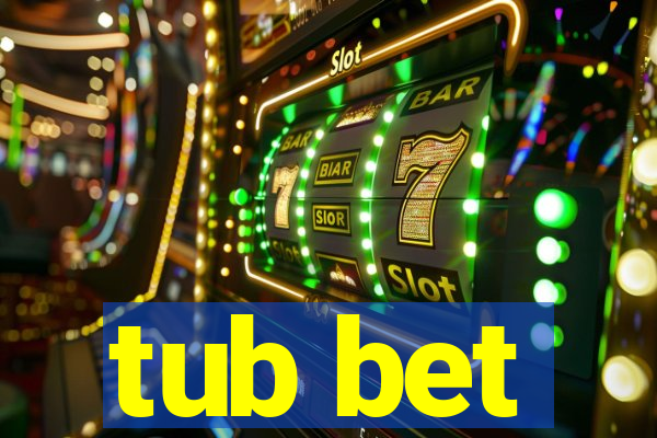 tub bet