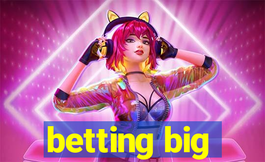 betting big