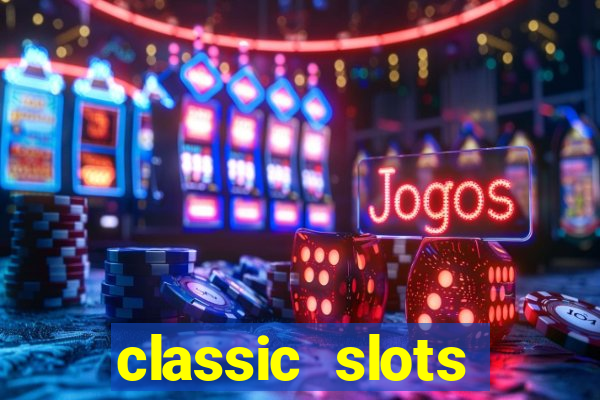 classic slots casino 7a8v