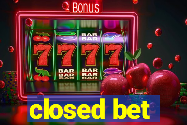 closed bet