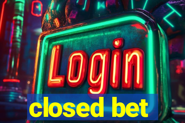 closed bet