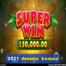 2021 deneme bonusu veren casino siteleri