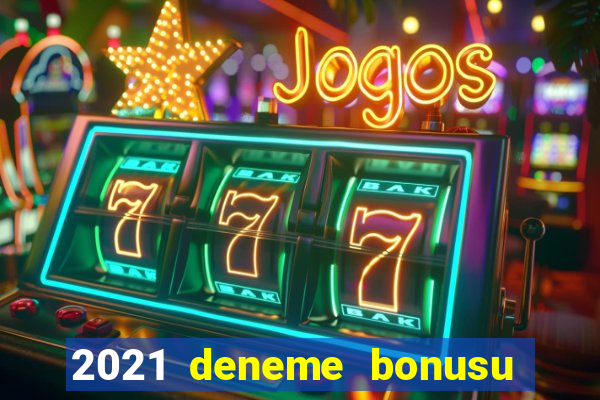 2021 deneme bonusu veren casino siteleri