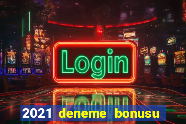 2021 deneme bonusu veren casino siteleri