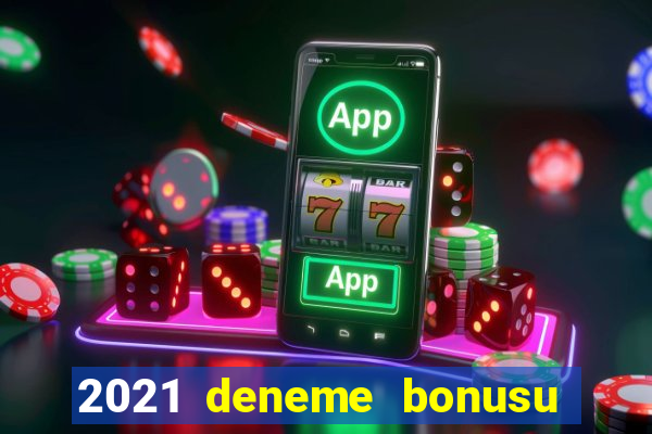 2021 deneme bonusu veren casino siteleri