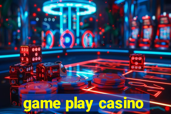 game play casino