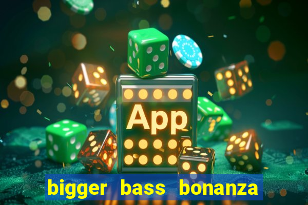 bigger bass bonanza slot demo