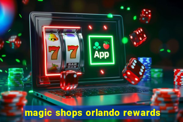 magic shops orlando rewards