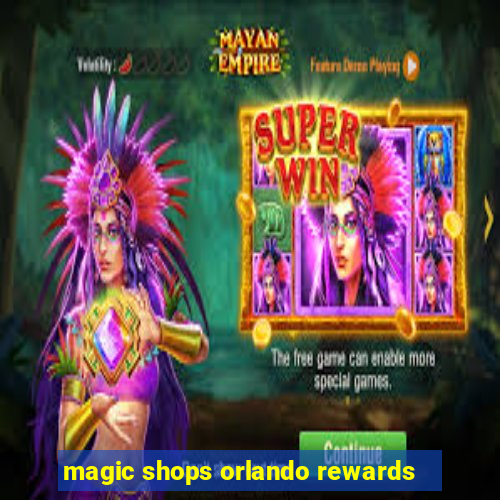 magic shops orlando rewards