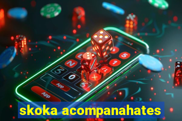 skoka acompanahates