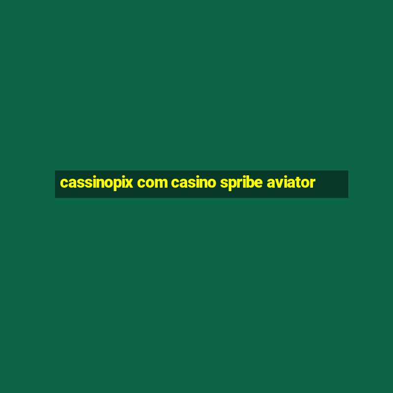 cassinopix com casino spribe aviator