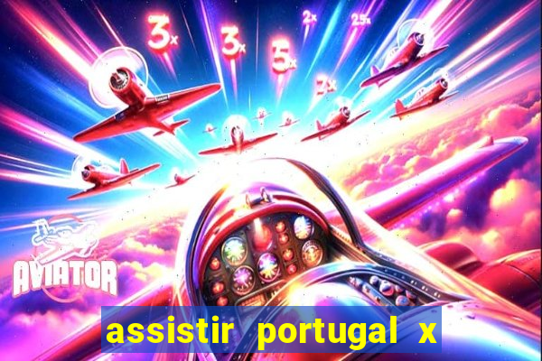 assistir portugal x franca ao vivo