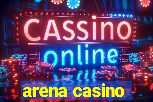 arena casino