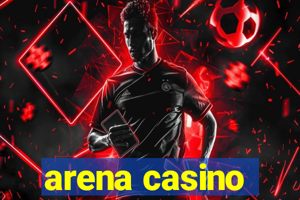 arena casino