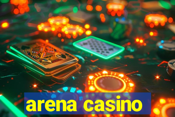 arena casino