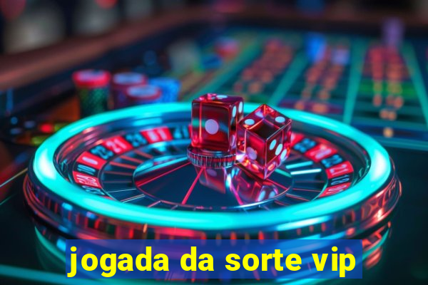 jogada da sorte vip