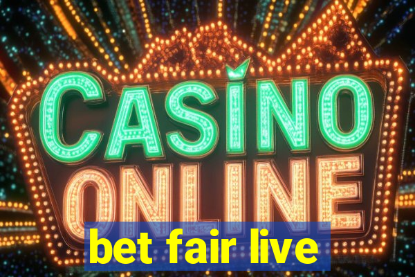 bet fair live