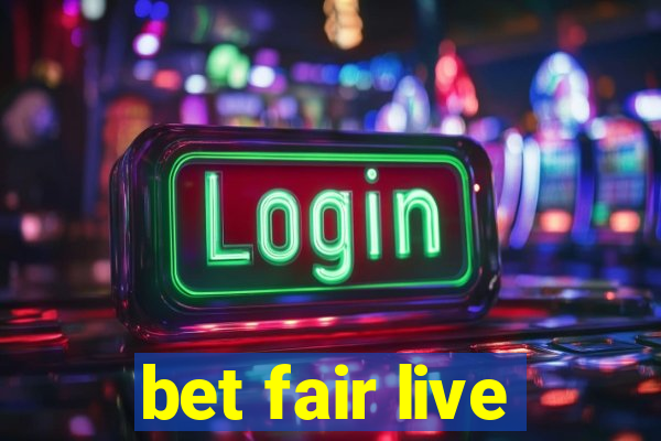 bet fair live