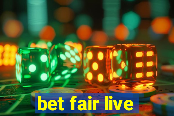 bet fair live