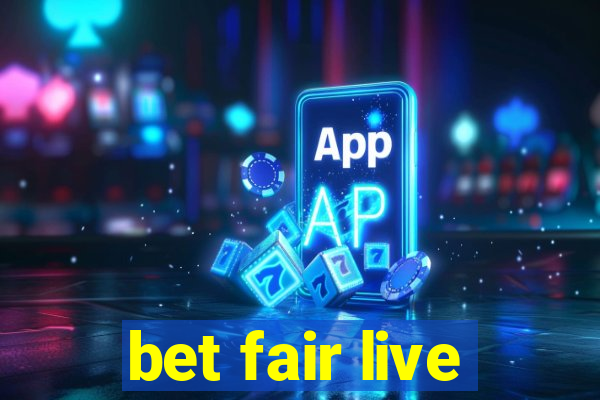 bet fair live