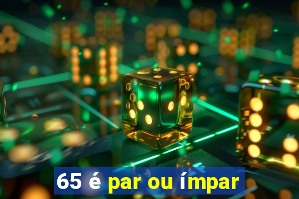 65 é par ou ímpar