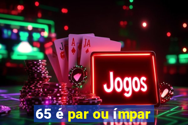 65 é par ou ímpar