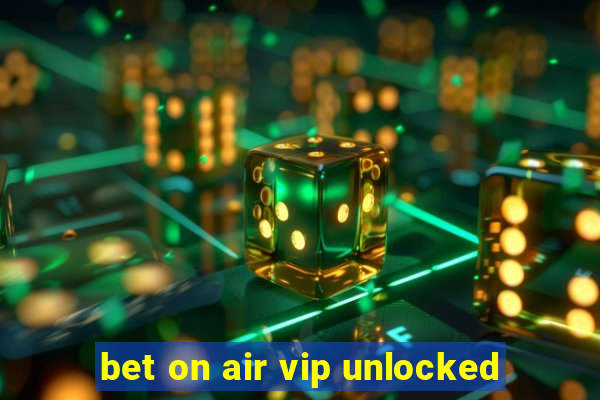 bet on air vip unlocked