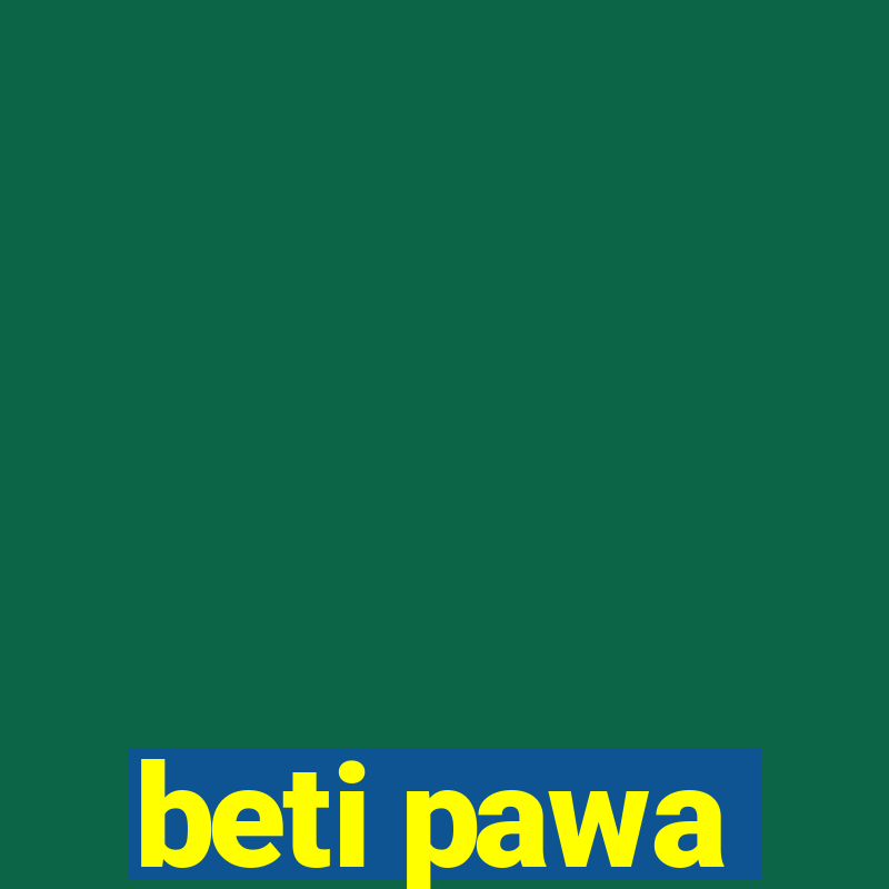 beti pawa