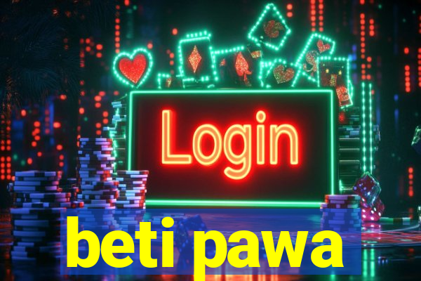 beti pawa