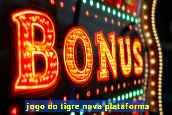 jogo do tigre nova plataforma