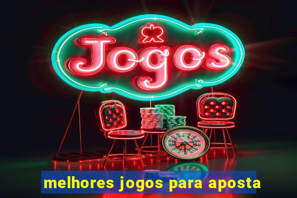 melhores jogos para aposta