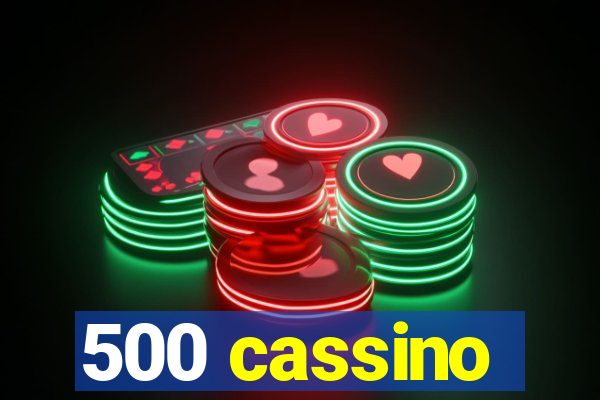 500 cassino