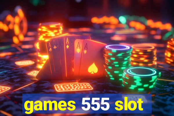 games 555 slot