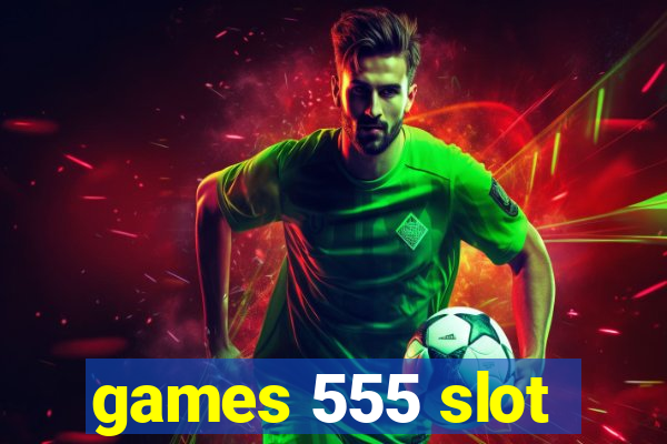 games 555 slot